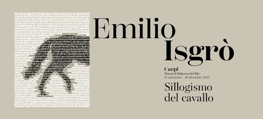 Emilio Isgrò - Sillogismo del cavallo - dal 15 settembre al 10 dicembre 2023 Musei di Palazzo dei Pio